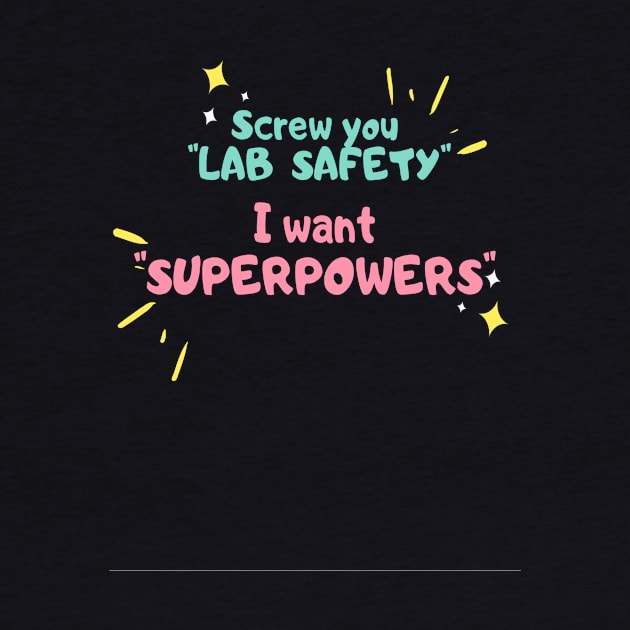 Screw you lab safety, i want super power by ArchiesFunShop